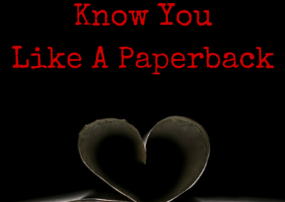 Know You Like a Paperback